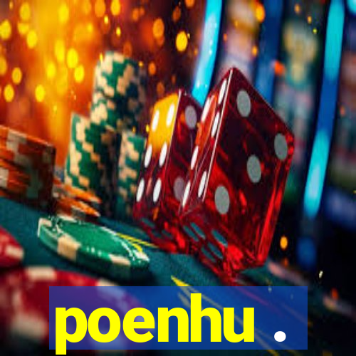 poenhu .